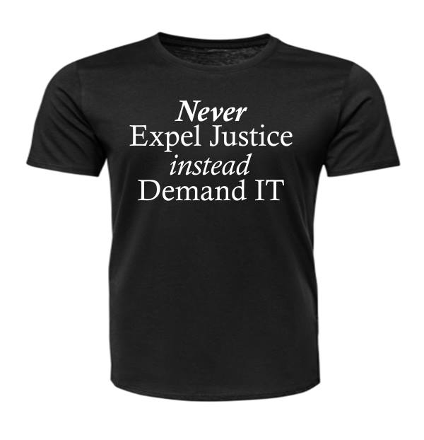 Short Sleeve - Never Expel Justice instead Demand IT