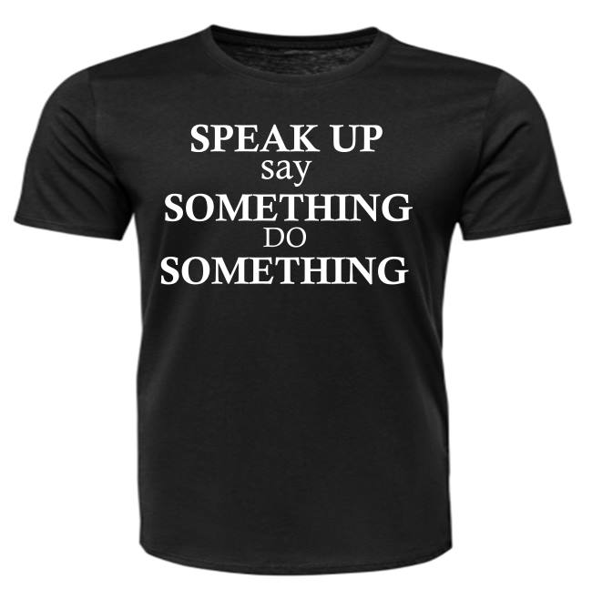 Short Sleeve - Speak Up say Something Do Something