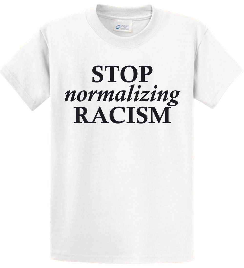 Short Sleeve - STOP normalizing RACISM