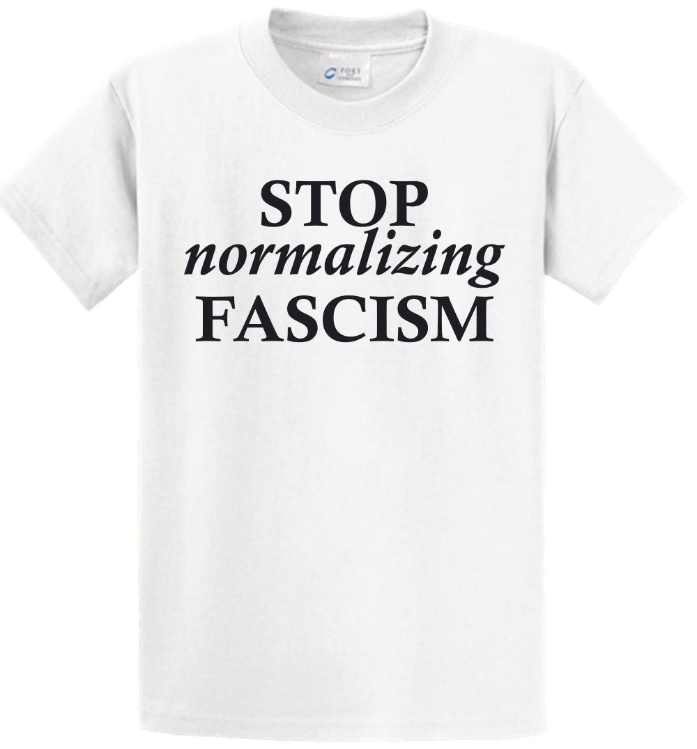 Short Sleeve - STOP normalizing FASCISM