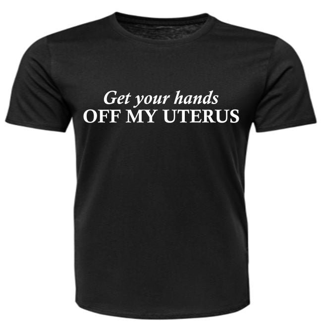 Short Sleeve - Get your hands OFF MY UTERUS