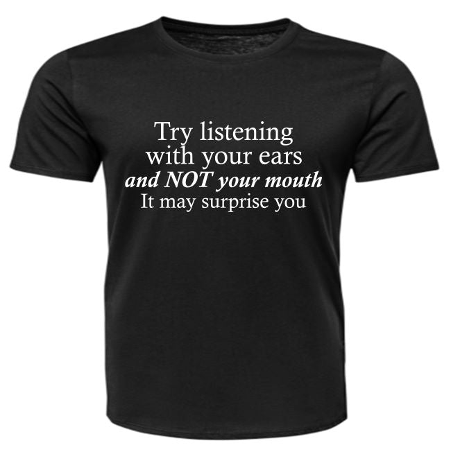 Short Sleeve - Try listening with your ears and NOT your mouth