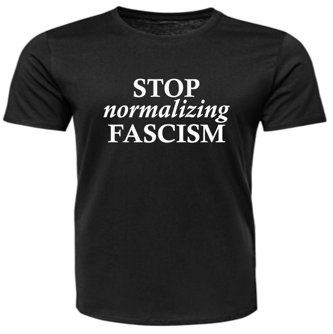 Short Sleeve - STOP normalizing FASCISM